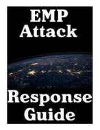Emp Attack Response Plan: 17 Critical Lessons on How to Properly Respond to an Emp Attack the Moment It Strikes di Survival Nick edito da Createspace Independent Publishing Platform