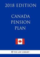 Canada Pension Plan - 2018 Edition di The Law Library edito da Createspace Independent Publishing Platform