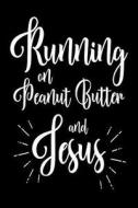 Running on Peanut Butter and Jesus: Funny Christian Sweet Tooth Journal Gift di Creative Juices Publishing edito da Createspace Independent Publishing Platform