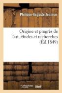 Origine Et Progres De L'art, Etudes Et Recherches di JEANRON-P-A edito da Hachette Livre - BNF
