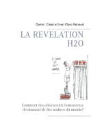 La révélation H2O di Daniel Cissé, Ivan Clerc Renaud edito da Books on Demand