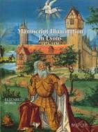 Manuscript Illuminations in Lyons (1473-1530) (Ars 3) di E. Burin edito da PAPERBACKSHOP UK IMPORT