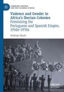 Violence and Gender in Africa's Iberian Colonies di Andreas Stucki edito da Springer International Publishing