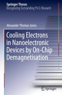 Cooling Electrons in Nanoelectronic Devices by On-Chip Demagnetisation di Alexander Thomas Jones edito da Springer International Publishing