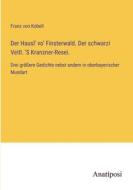 Der Hausl' vo' Finsterwald. Der schwarzi Veitl. 'S Kranzner-Resei. di Franz Von Kobell edito da Anatiposi Verlag