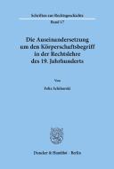 Die Auseinandersetzung um den Körperschaftsbegriff in der Rechtslehre des 19. Jahrhunderts di Felix Schikorski edito da Duncker & Humblot