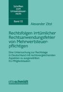 Rechtsfolgen irrtümlicher Rechtsanwendungsfehler von Mehrwertsteuerpflichtigen di Alexander Zitzl edito da Schmidt , Dr. Otto