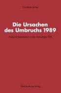 Die Ursachen des Umbruchs 1989 di Christiane Lemke edito da VS Verlag für Sozialwissenschaften