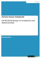 Die Wechselwirkung von Sozialisation und Marktwirtschaft di Christian+Thomas Schlegtendal edito da GRIN Publishing