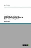 Vorschläge zur Reform des Länderfinanzausgleichs in der BR Deutschland im Vergleich di Markus Keßler edito da GRIN Publishing
