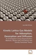 Kinetic Lattice Gas Models for Adsorption, Desorption and Diffusion di Jean-Sabin McEwen edito da VDM Verlag