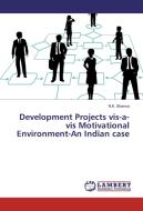 Development Projects vis-a-vis Motivational Environment-An Indian case di N. K. Sharma edito da LAP Lambert Academic Publishing