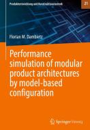 Performance simulation of modular product architectures by model-based configuration di Florian M. Dambietz edito da Springer Berlin Heidelberg
