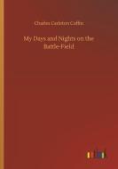 My Days and Nights on the Battle-Field di Charles Carleton Coffin edito da Outlook Verlag