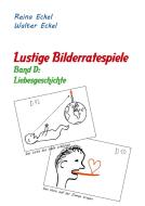 Lustige Bilderratespiele - Band D: Liebesgeschichte di Reina Eckel, Walter Eckel edito da Books on Demand