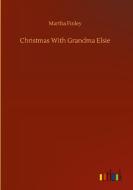 Christmas With Grandma Elsie di Martha Finley edito da Outlook Verlag