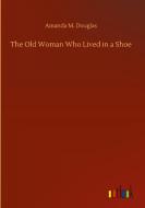 The Old Woman Who Lived in a Shoe di Amanda M. Douglas edito da Outlook Verlag