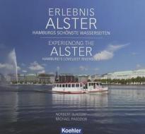 Erlebnis Alster - Hamburgs schönste Wasserseiten Experiencing the Alster - Hamburg's Loveliest Riversides di Norbert Suxdorf, Michael Pasdzior edito da Koehlers Verlagsgesells.