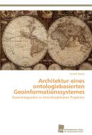 Architektur eines ontologiebasierten Geoinformationssystemes di Gerald Hiebel edito da Südwestdeutscher Verlag für Hochschulschriften AG  Co. KG
