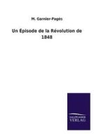 Un Épisode de la Révolution de 1848 di M. Garnier-Pagès edito da TP Verone Publishing