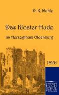 Das Kloster Hude im Herzogthum Oldenburg di Dietrich Konrad Muhle edito da Europäischer Hochschulverlag