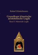 Grundkurs klassische aristotelische Logik di Rafael Hüntelmann edito da Editiones Scholasticae
