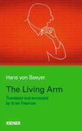 The Living Arm di Hans von Baeyer edito da Kiener Verlag