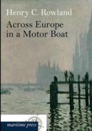 Across Europe in a Motor Boat di Henry Cottrell Rowland edito da Europäischer Hochschulverlag