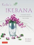 Keiko's Ikebana di Keiko Kubo edito da Tuttle Shokai Inc