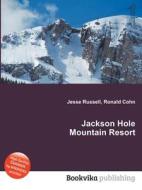 Jackson Hole Mountain Resort di Jesse Russell, Ronald Cohn edito da Book On Demand Ltd.