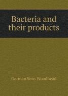 Bacteria And Their Products di German Sims Woodhead edito da Book On Demand Ltd.