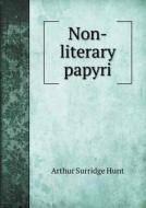 Non-literary Papyri di Arthur Surridge Hunt edito da Book On Demand Ltd.