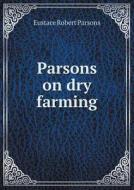 Parsons On Dry Farming di Eustace Robert Parsons edito da Book On Demand Ltd.