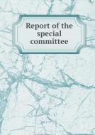 Report Of The Special Committee di New York Council edito da Book On Demand Ltd.