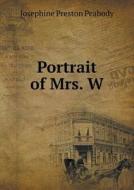 Portrait Of Mrs. W di Peabody Josephine Preston edito da Book On Demand Ltd.