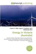 Energy in Victoria (Australia) di #Miller,  Frederic P. Vandome,  Agnes F. Mcbrewster,  John edito da Alphascript Publishing