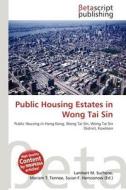 Public Housing Estates in Wong Tai Sin edito da Betascript Publishing