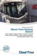 Manor Park Railway Station edito da Claud Press