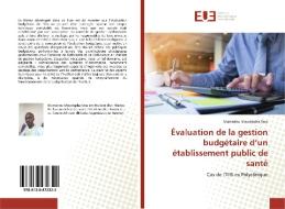 Évaluation de la gestion budgétaire d'un établissement public de santé di Mamadou Moustapha Sow edito da Editions universitaires europeennes EUE