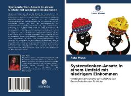 Systemdenken-Ansatz In Einem Umfeld Mit Niedrigem Einkommen di Musa Asta Musa edito da KS OmniScriptum Publishing