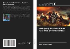 Jean-Jacques Dessalines Palabras de ultratumba di Jean Sénat Fleury edito da Ediciones Nuestro Conocimiento