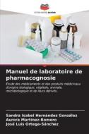 Manuel de laboratoire de pharmacognosie di Sandra Isabel Hernández González, Aurora Martinez-Romero, José Luis Ortega-Sánchez edito da Editions Notre Savoir