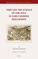 Time and the Science of the Soul in Early Modern Philosophy di Michael Edwards edito da BRILL ACADEMIC PUB