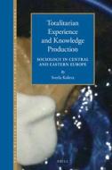 Totalitarian Experience and Knowledge Production: Sociology in Central and Eastern Europe 1945-1989 di Svetla Koleva edito da BRILL ACADEMIC PUB
