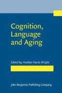 Cognition, Language And Aging edito da John Benjamins Publishing Co
