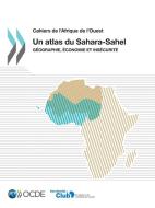 Cahiers de L'Afrique de L'Ouest Un Atlas Du Sahara-Sahel di Oecd edito da Organization for Economic Co-operation and Development (OECD