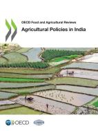 OECD Food and Agricultural Reviews Agricultural Policies in India di Oecd, Indian Council for Research on Internati edito da LIGHTNING SOURCE INC