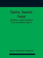 Chemistry, Theoretical, Practical, And Analytical, As Applied And Relating To The Arts And Manufactures (volume I) di Sheridan Muspratt James Sheridan Muspratt edito da Alpha Editions