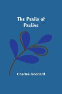The Perils of Pauline di Charles Goddard edito da Alpha Editions