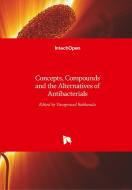 Concepts, Compounds and the Alternatives of Antibacterials di VARAPRASA BOBBARALA edito da IntechOpen